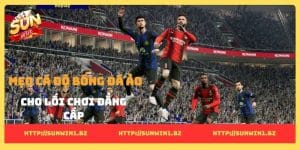 Mẹo cá độ bóng đá ảo